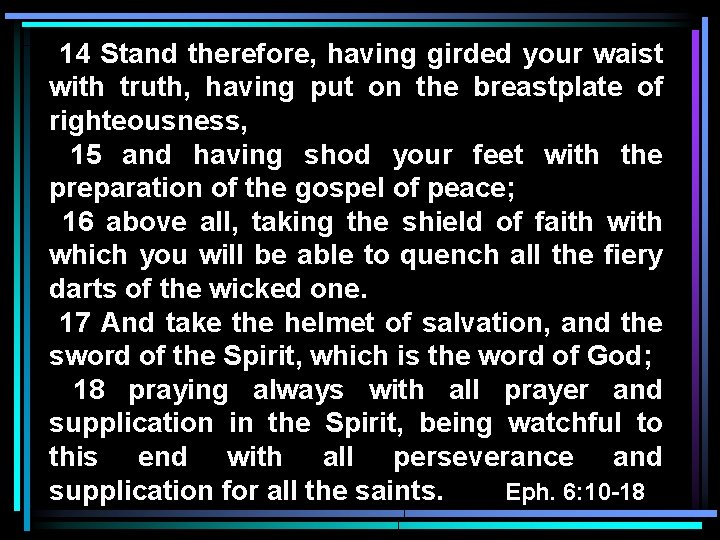 14 Stand therefore, having girded your waist with truth, having put on the breastplate