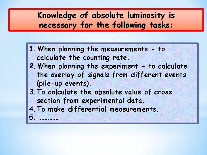 Knowledge of absolute luminosity is necessary for the following tasks: 1. When planning the