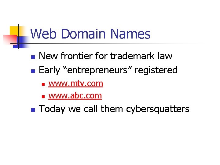 Web Domain Names n n New frontier for trademark law Early “entrepreneurs” registered n