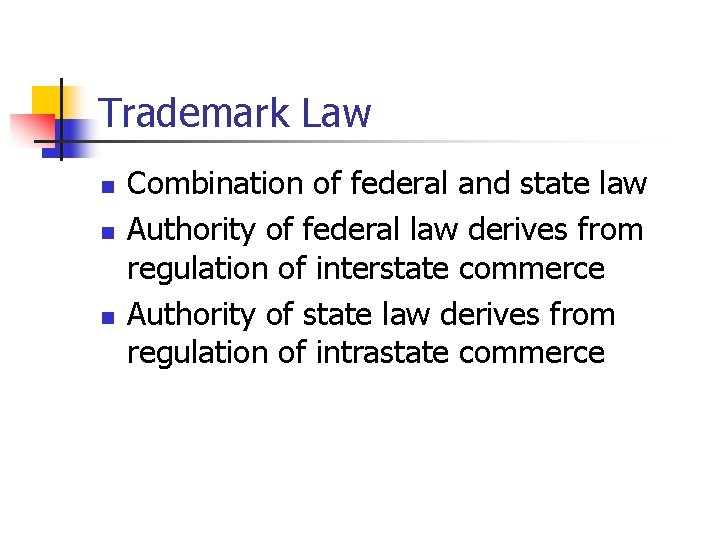 Trademark Law n n n Combination of federal and state law Authority of federal