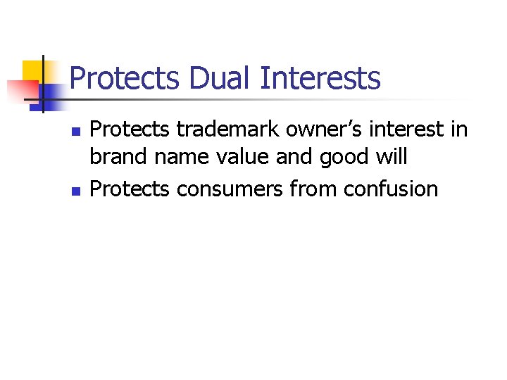 Protects Dual Interests n n Protects trademark owner’s interest in brand name value and