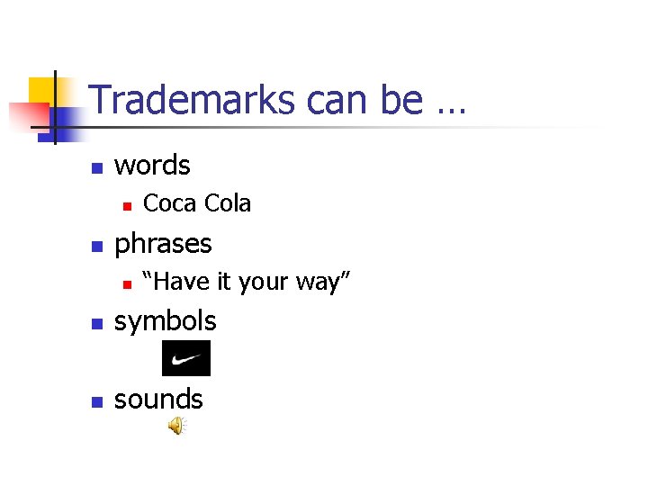 Trademarks can be … n words n n Coca Cola phrases n “Have it