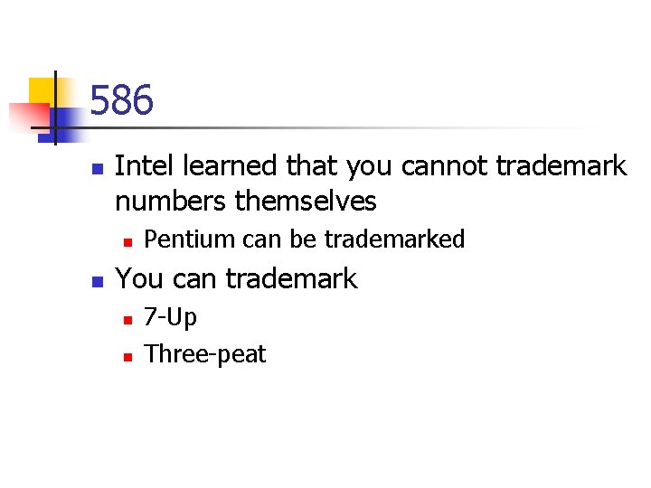 586 n Intel learned that you cannot trademark numbers themselves n n Pentium can