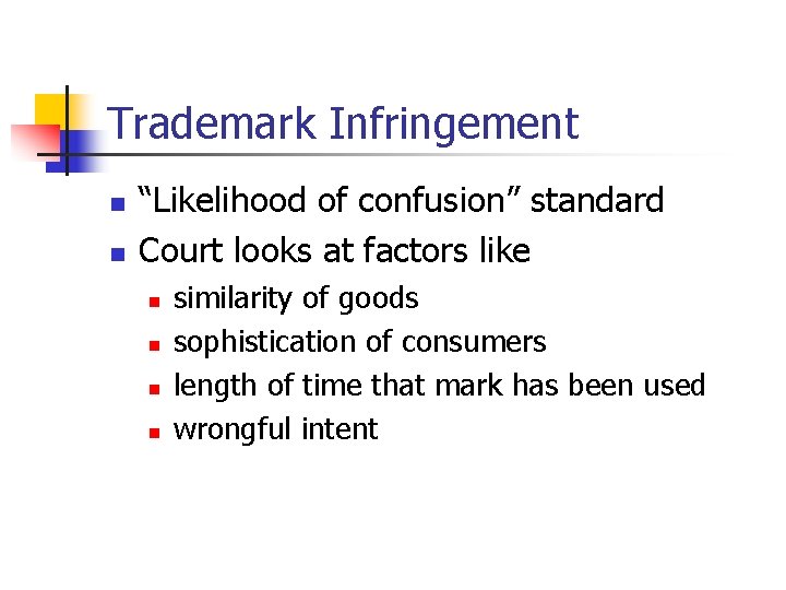 Trademark Infringement n n “Likelihood of confusion” standard Court looks at factors like n