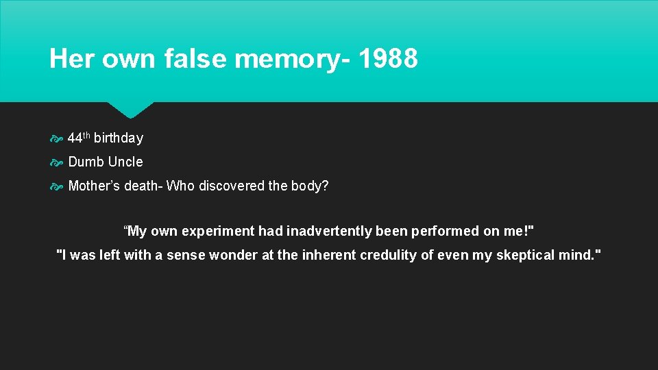 Her own false memory- 1988 44 th birthday Dumb Uncle Mother’s death- Who discovered