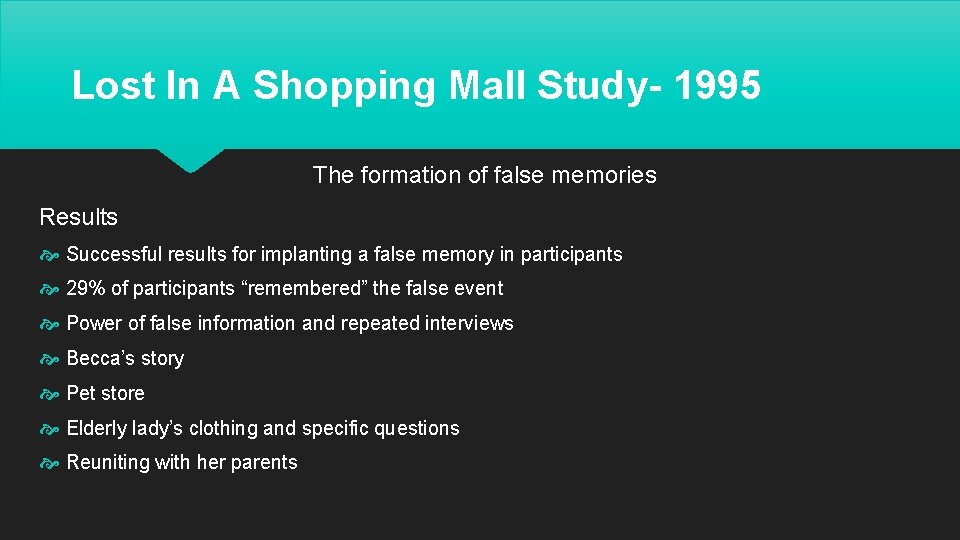 Lost In A Shopping Mall Study- 1995 The formation of false memories Results Successful