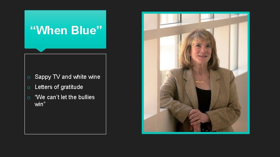 “When Blue” o Sappy TV and white wine o Letters of gratitude o “We