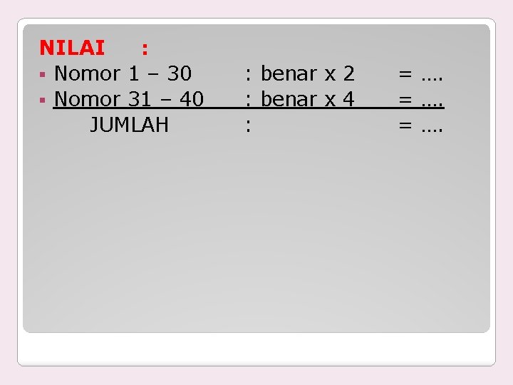 NILAI : § Nomor 1 – 30 § Nomor 31 – 40 JUMLAH :