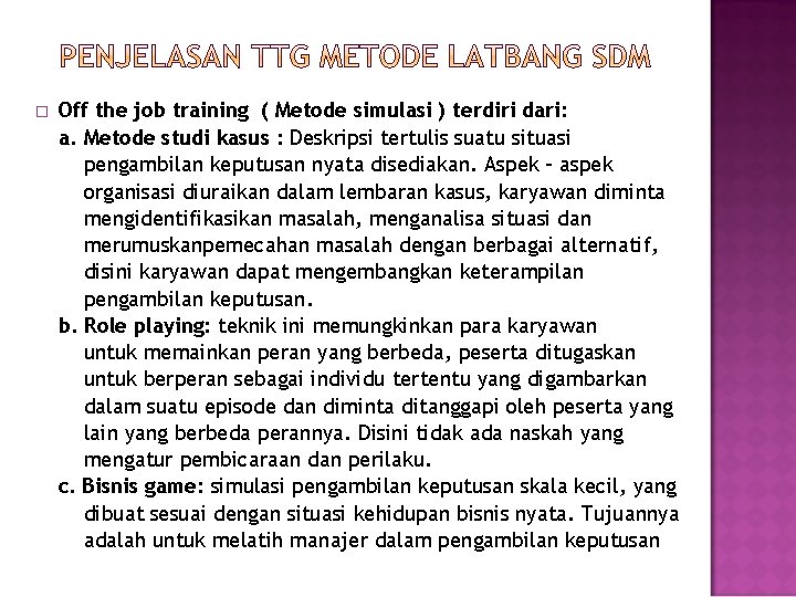 � Off the job training ( Metode simulasi ) terdiri dari: a. Metode studi