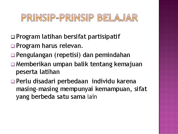 q Program latihan bersifat partisipatif q Program harus relevan. q Pengulangan (repetisi) dan pemindahan