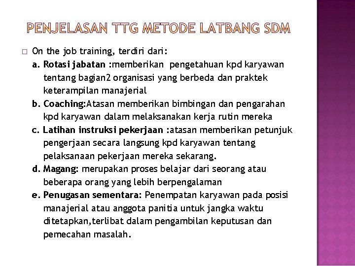 � On the job training, terdiri dari: a. Rotasi jabatan : memberikan pengetahuan kpd