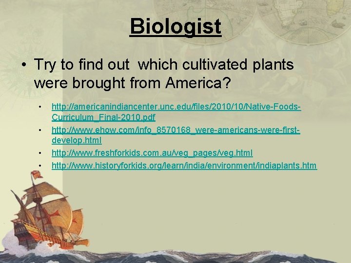 Biologist • Try to find out which cultivated plants were brought from America? •