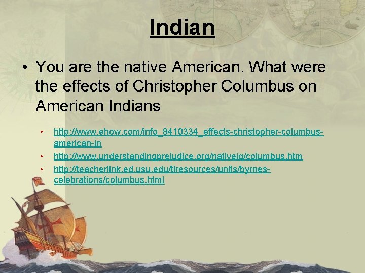 Indian • You are the native American. What were the effects of Christopher Columbus