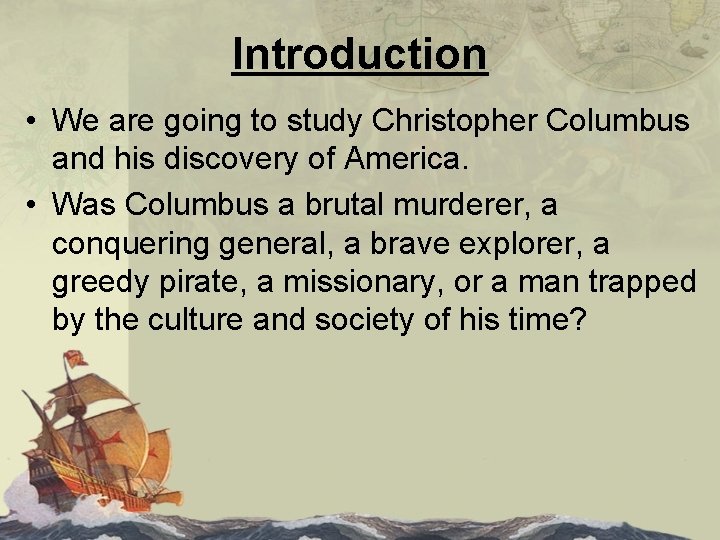 Introduction • We are going to study Christopher Columbus and his discovery of America.