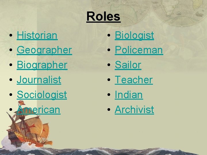 Roles • • • Historian Geographer Biographer Journalist Sociologist American • • • Biologist