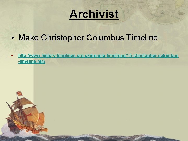 Archivist • Make Christopher Columbus Timeline • http: //www. history-timelines. org. uk/people-timelines/15 -christopher-columbus -timeline.