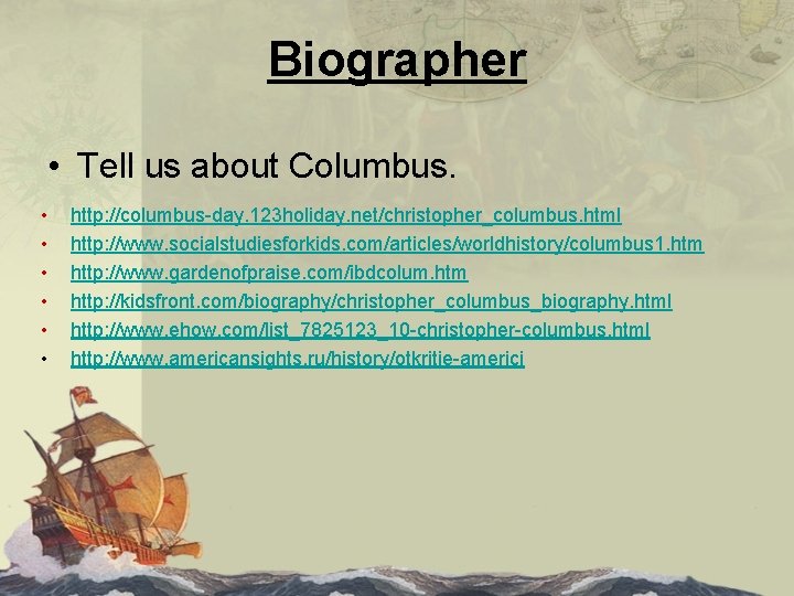 Biographer • Tell us about Columbus. • • • http: //columbus-day. 123 holiday. net/christopher_columbus.