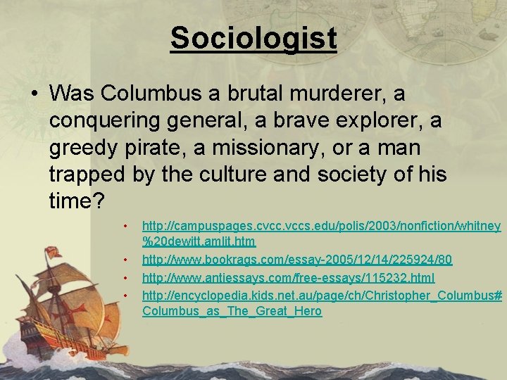 Sociologist • Was Columbus a brutal murderer, a conquering general, a brave explorer, a