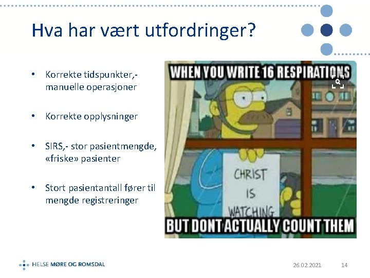 Hva har vært utfordringer? • Korrekte tidspunkter, manuelle operasjoner • Korrekte opplysninger • SIRS,