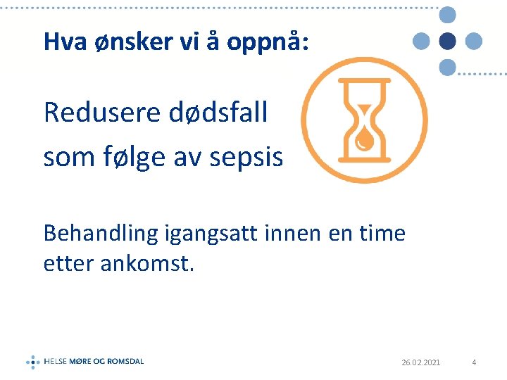 Hva ønsker vi å oppnå: Redusere dødsfall som følge av sepsis Behandling igangsatt innen