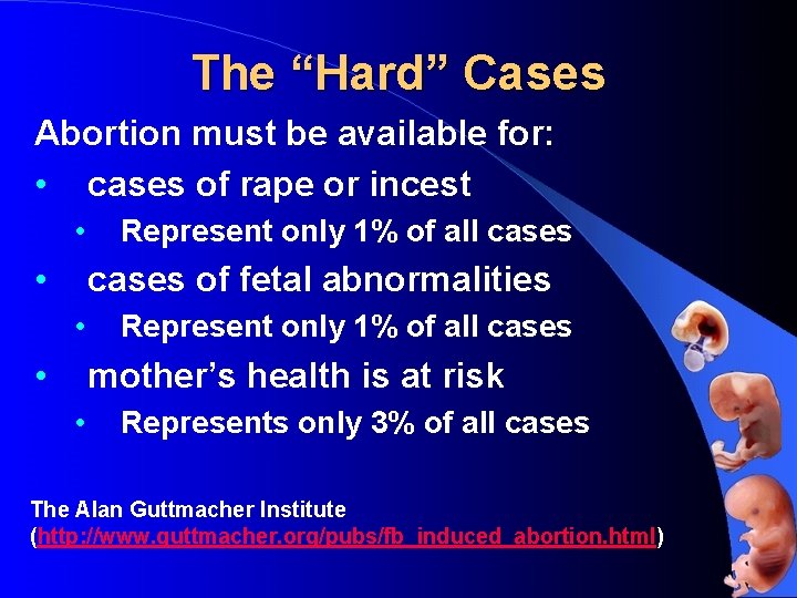 The “Hard” Cases Abortion must be available for: • cases of rape or incest