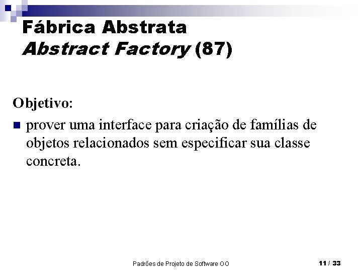 Fábrica Abstrata Abstract Factory (87) Objetivo: n prover uma interface para criação de famílias