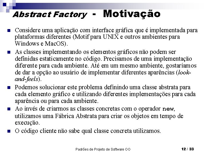 Abstract Factory n n n - Motivação Considere uma aplicação com interface gráfica que