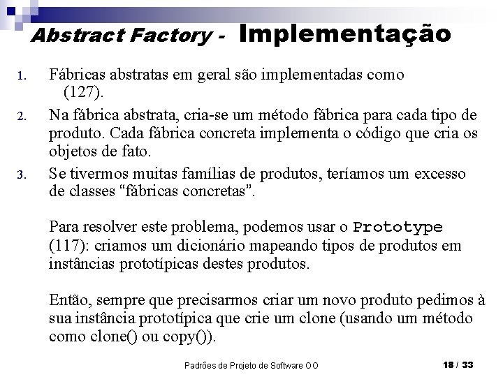 Abstract Factory 1. 2. 3. Implementação Fábricas abstratas em geral são implementadas como (127).