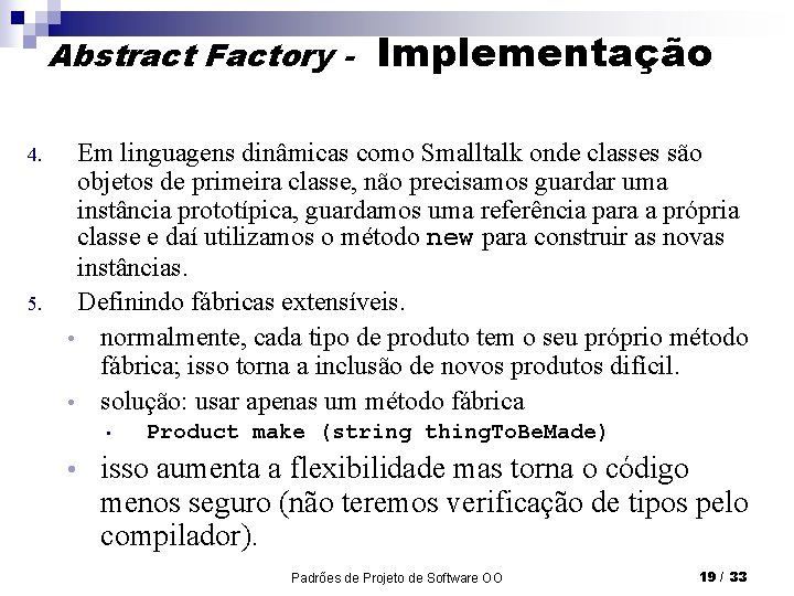 Abstract Factory 4. 5. Implementação Em linguagens dinâmicas como Smalltalk onde classes são objetos