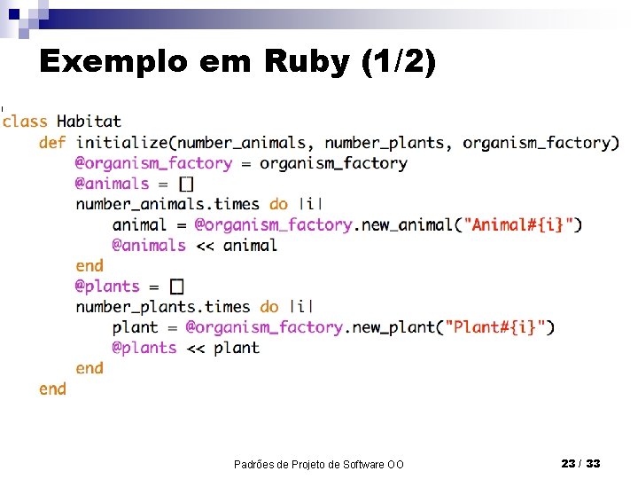 Exemplo em Ruby (1/2) Padrões de Projeto de Software OO 23 / 33 