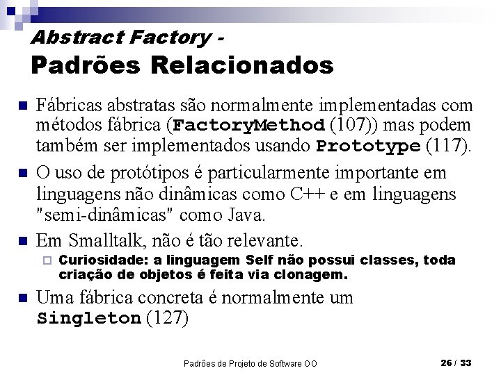 Abstract Factory - Padrões Relacionados n n n Fábricas abstratas são normalmente implementadas com