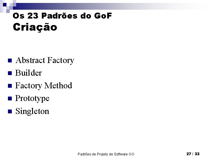 Os 23 Padrões do Go. F Criação n n n Abstract Factory Builder Factory