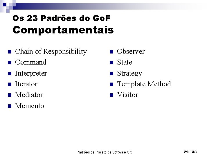Os 23 Padrões do Go. F Comportamentais n n n Chain of Responsibility Command