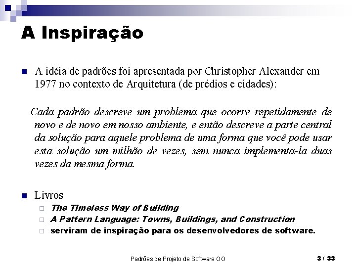 A Inspiração n A idéia de padrões foi apresentada por Christopher Alexander em 1977