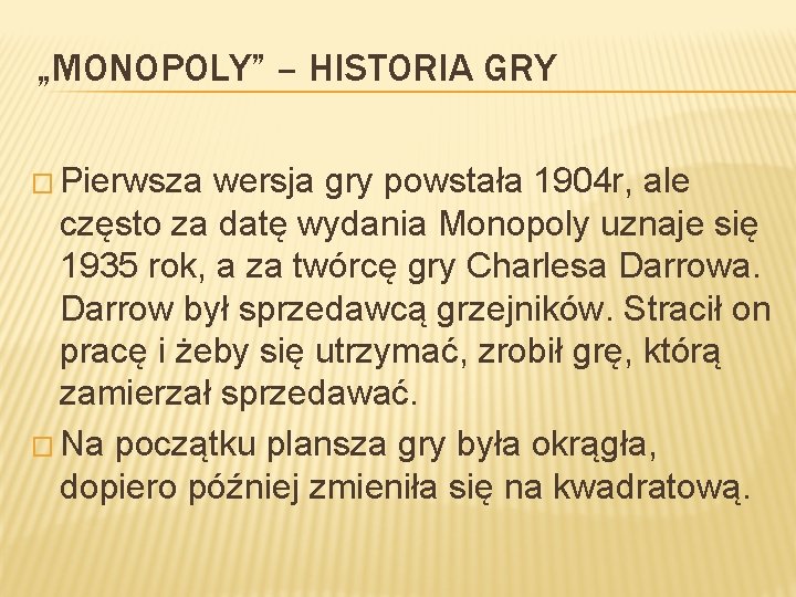 „MONOPOLY” – HISTORIA GRY � Pierwsza wersja gry powstała 1904 r, ale często za