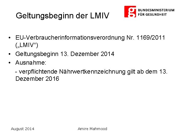 Geltungsbeginn der LMIV • EU-Verbraucherinformationsverordnung Nr. 1169/2011 („LMIV“) • Geltungsbeginn 13. Dezember 2014 •