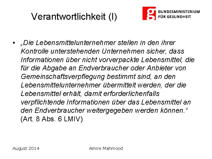 Verantwortlichkeit (I) • „Die Lebensmittelunternehmer stellen in den ihrer Kontrolle unterstehenden Unternehmen sicher, dass