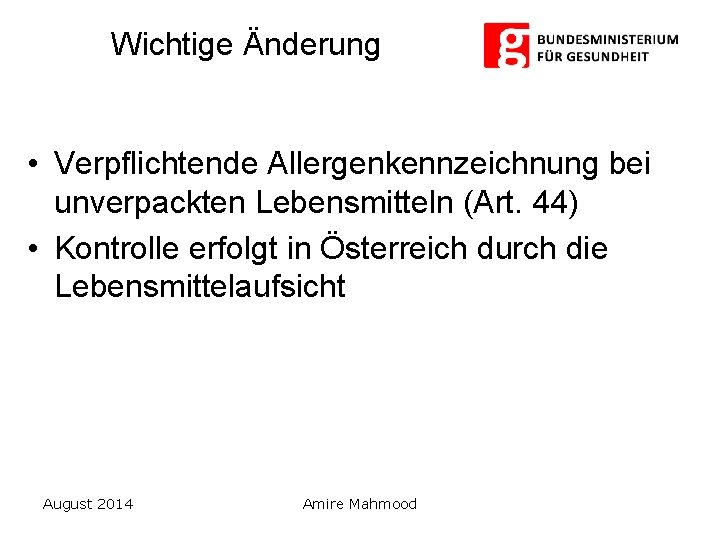 Wichtige Änderung • Verpflichtende Allergenkennzeichnung bei unverpackten Lebensmitteln (Art. 44) • Kontrolle erfolgt in