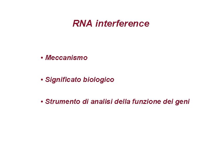 RNA interference • Meccanismo • Significato biologico • Strumento di analisi della funzione dei
