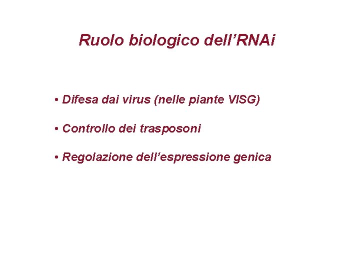 Ruolo biologico dell’RNAi • Difesa dai virus (nelle piante VISG) • Controllo dei trasposoni