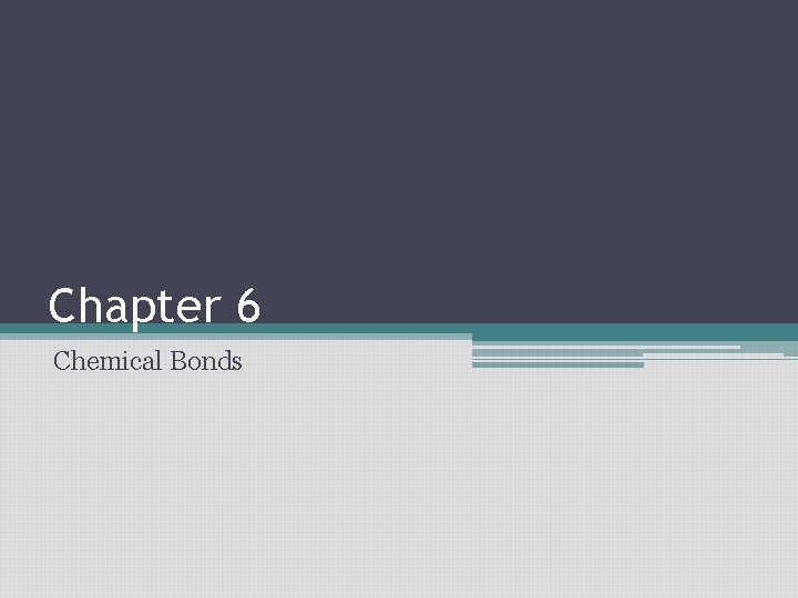 Chapter 6 Chemical Bonds Chapter 6 Chemical Bonds
