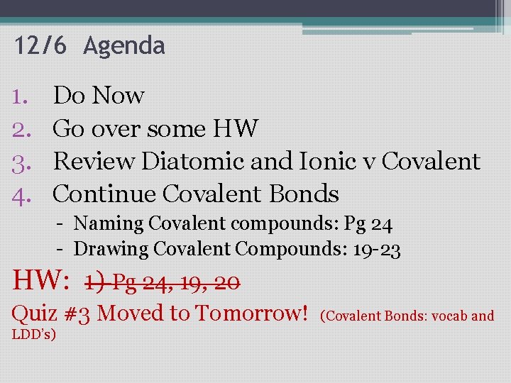 12/6 Agenda 1. 2. 3. 4. Do Now Go over some HW Review Diatomic 12/6 Agenda 1. 2. 3. 4. Do Now Go over some HW Review Diatomic