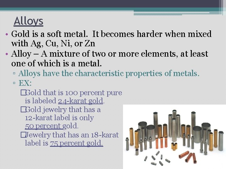 Alloys • Gold is a soft metal. It becomes harder when mixed with Ag, Alloys • Gold is a soft metal. It becomes harder when mixed with Ag,