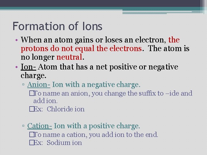 Formation of Ions • When an atom gains or loses an electron, the protons Formation of Ions • When an atom gains or loses an electron, the protons