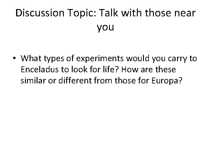 Discussion Topic: Talk with those near you • What types of experiments would you