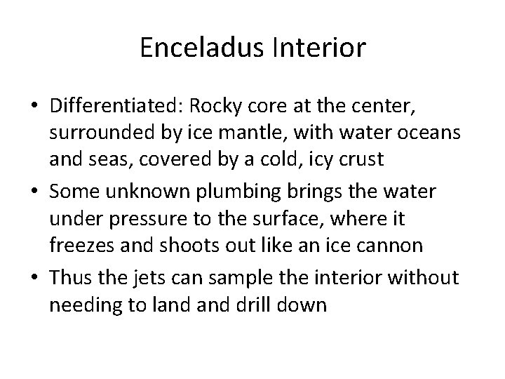 Enceladus Interior • Differentiated: Rocky core at the center, surrounded by ice mantle, with