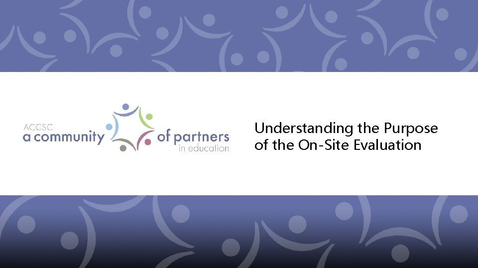 Understanding the Purpose of the On-Site Evaluation 