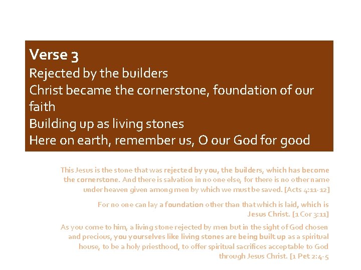 Verse 3 Rejected by the builders Christ became the cornerstone, foundation of our faith