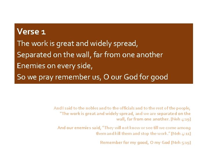 Verse 1 The work is great and widely spread, Separated on the wall, far