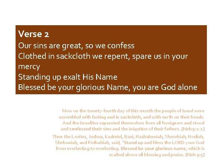 Verse 2 Our sins are great, so we confess Clothed in sackcloth we repent,